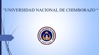 “UNIVERSIDAD NACIONAL DE CHIMBORAZO “
 