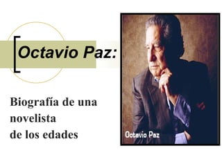 Octavio Paz: Biografía de una  novelista  de los edades 