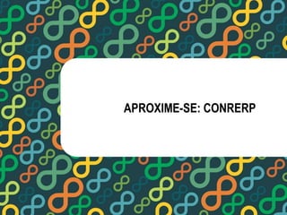 APROXIME-SE: CONRERP 
 