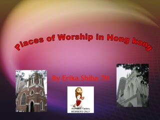By Erika Shiba 7H   Places of Worship in Hong kong 