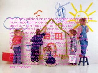 • En la actualidad las redes sociales forman parte
  muy importante de la vida de adolescentes y
  adultos y son importantes fuentes de
  información y lugares donde una persona
  puede expresar sus opiniones y críticas sin
  temor a ser juzgado además de encontrar
  muchas formas más de entretenimiento entre
  los sitios más populares se encuentran
  Facebook, Twitter, Blogger, Youtube y Tumblr.
• Entre las herramientas digitales que podemos
  encontrar en internet están sitios dedicados
  especialmente a ayudar la labor de docencia
  como Teacher Tube, un lugar donde hay
  videos que están hechos por y para los
  educadores.
 