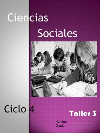 Ciencias
      Sociales




Ciclo 4          Taller 3
          Nombre _______________
          Grado _______________
 