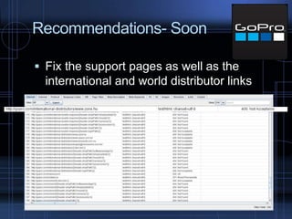 Recommendations- Soon
 Fix the support pages as well as the
international and world distributor links
 