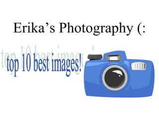 Erika’s Photography (:
 
