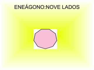 ENEÁGONO:NOVE LADOS
 