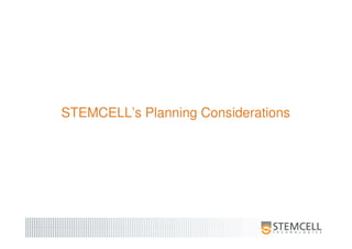 STEMCELL’s Planning Considerations
 