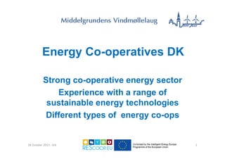 Energy Co-operatives DK
Strong co-operative energy sector
Experience with a range of
sustainable energy technologies
Different types of energy co-ops

18 October 2013 ‐ Krk

1

 