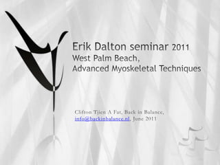 Erik Dalton seminar 2011 West Palm Beach, Advanced MyoskeletalTechniques Clifton Tjien A Fat, Back in Balance, info@backinbalance.nl, June 2011 