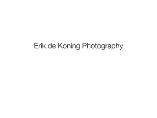 Erik de Koning Photography
 