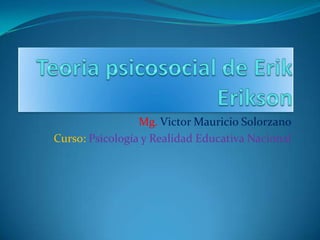 Mg. Victor Mauricio Solorzano
Curso: Psicología y Realidad Educativa Nacional
 