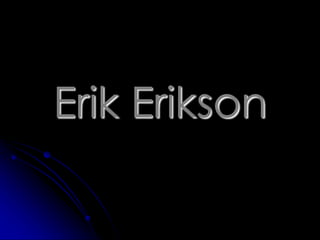 Erik Erikson
 