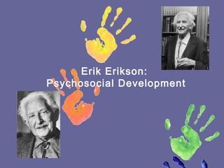 Erik Erikson:
Psychosocial Development
 