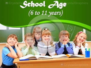 School Age
(6 to 11 years)
 