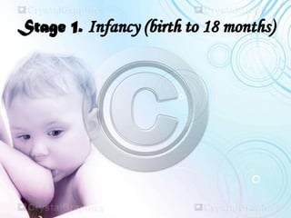 Stage 1. Infancy (birth to 18 months)
 