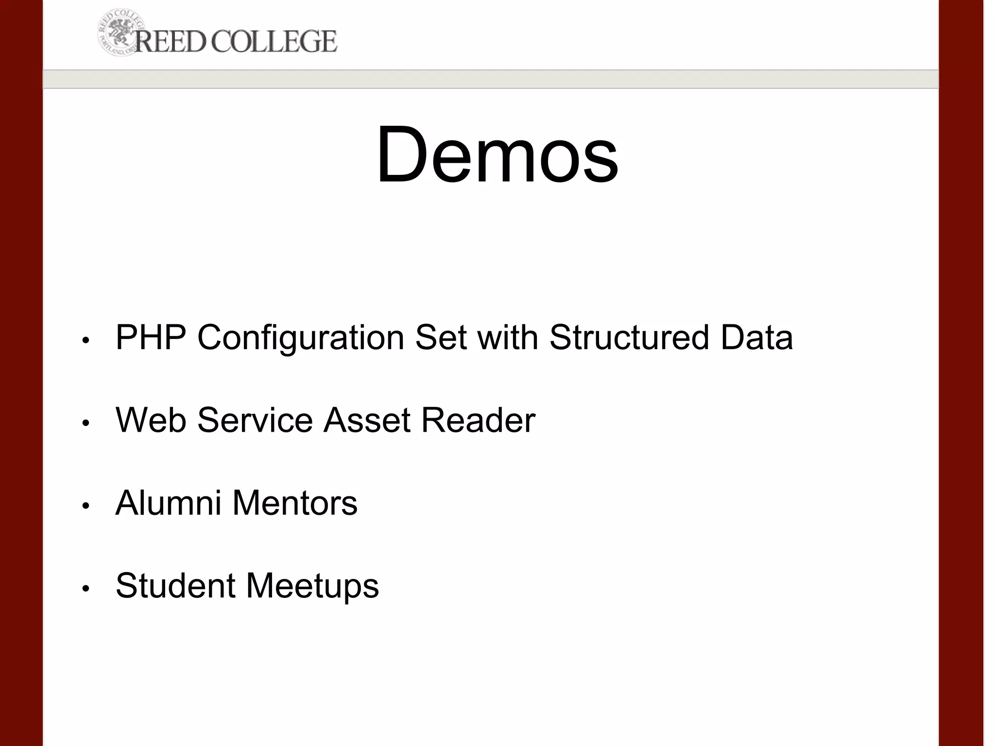 Demos
• PHP Configuration Set with Structured Data
• Web Service Asset Reader
• Alumni Mentors
• Student Meetups