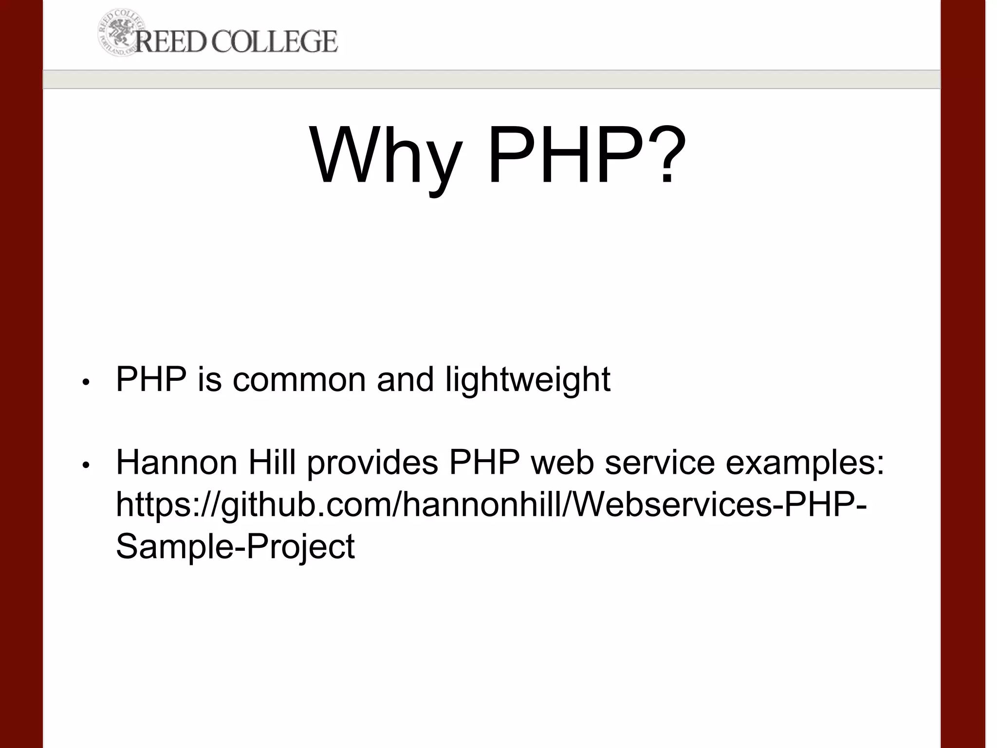 Why PHP?
• PHP is common and lightweight
• Hannon Hill provides PHP web service examples:
https://github.com/hannonhill/Webservices-PHP-Sample-
Project