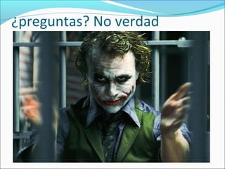 ¿preguntas? No verdad
 