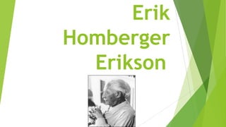 Erik
Homberger
Erikson

 