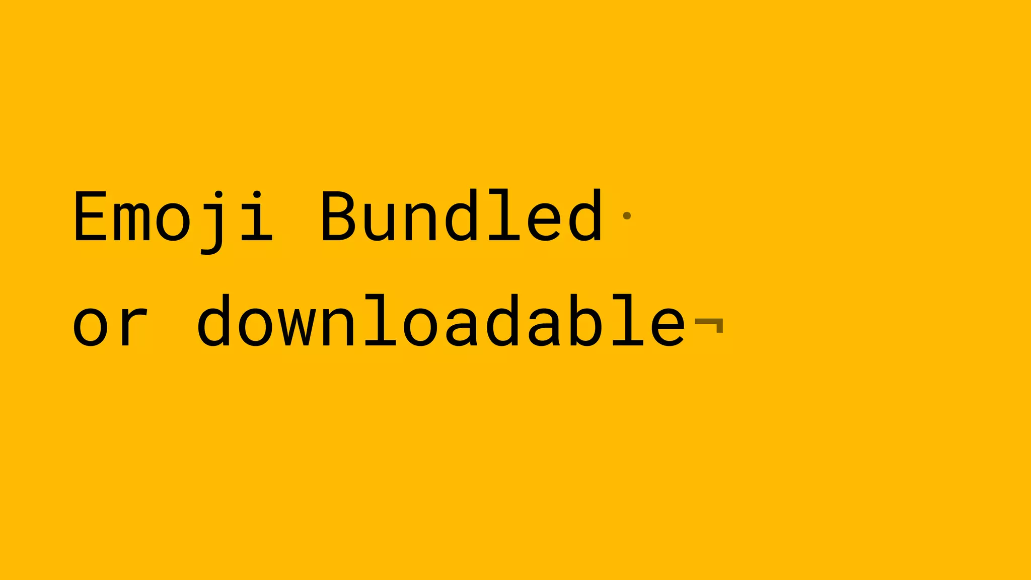 Emoji Bundled·
or downloadable¬
 