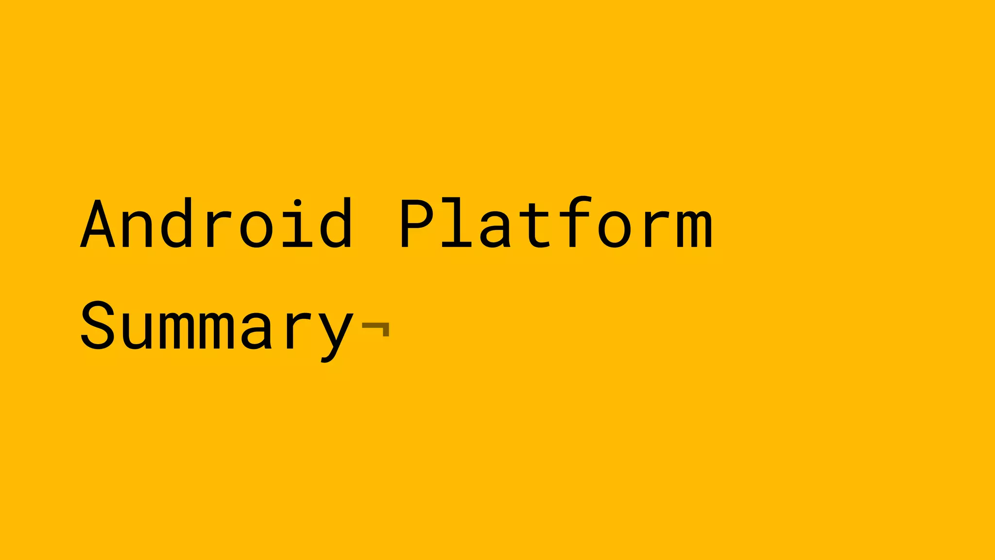 Android Platform
Summary¬
 
