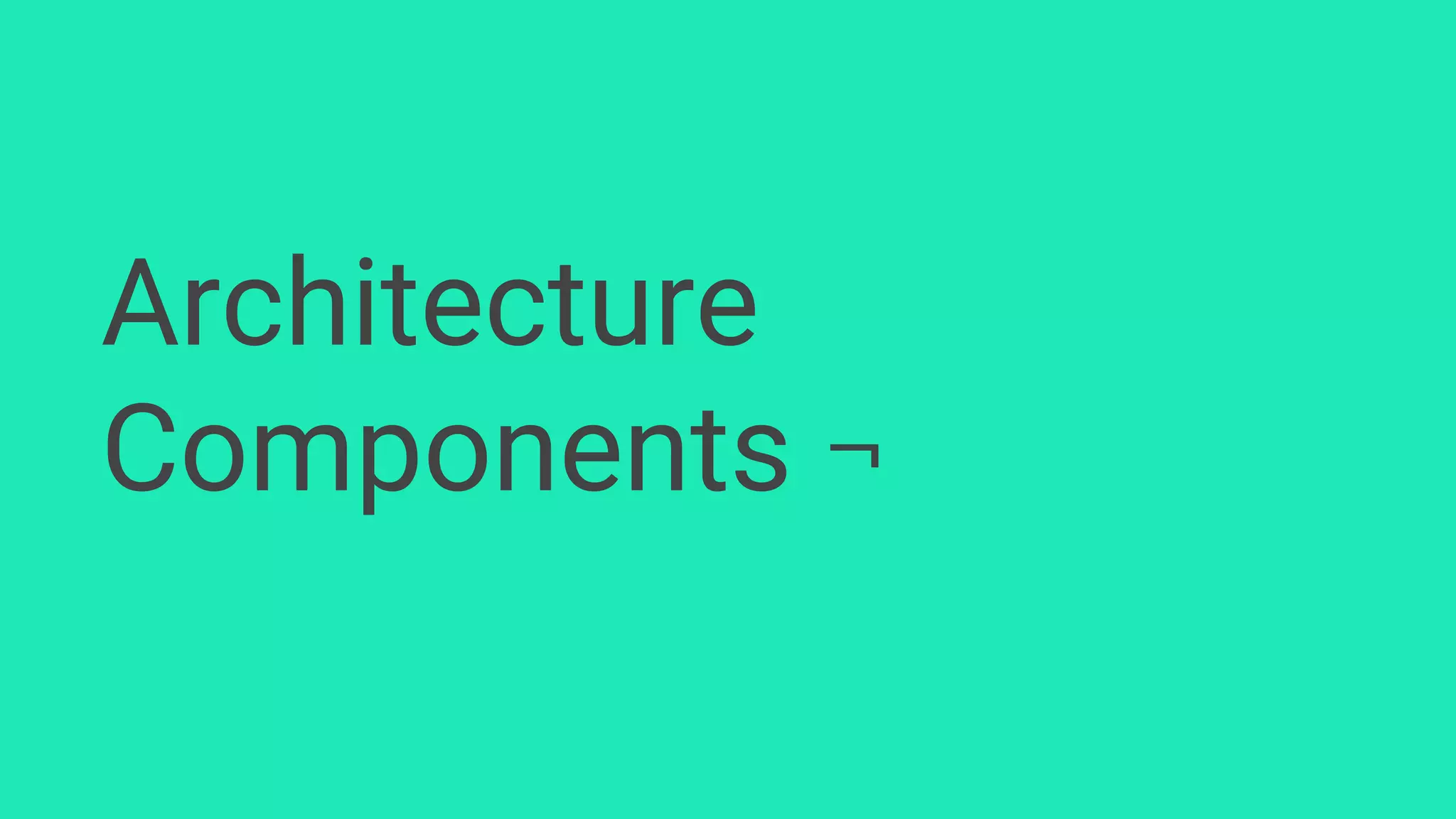 Architecture
Components ¬
 
