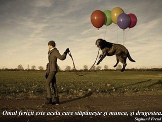 Omul fericit este acela care stăpâneşte şi:munca, şi dragostea.
  Donati pentru sinistratii din Haiti online www.irffmd.net
                                                   Sigmund Freud
 