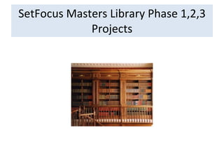 SetFocus Masters Library Phase 1,2,3 Projects 