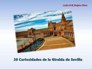 Carlos Erik Malpica Flores
20 Curiosidades de la Giralda de Sevilla
 