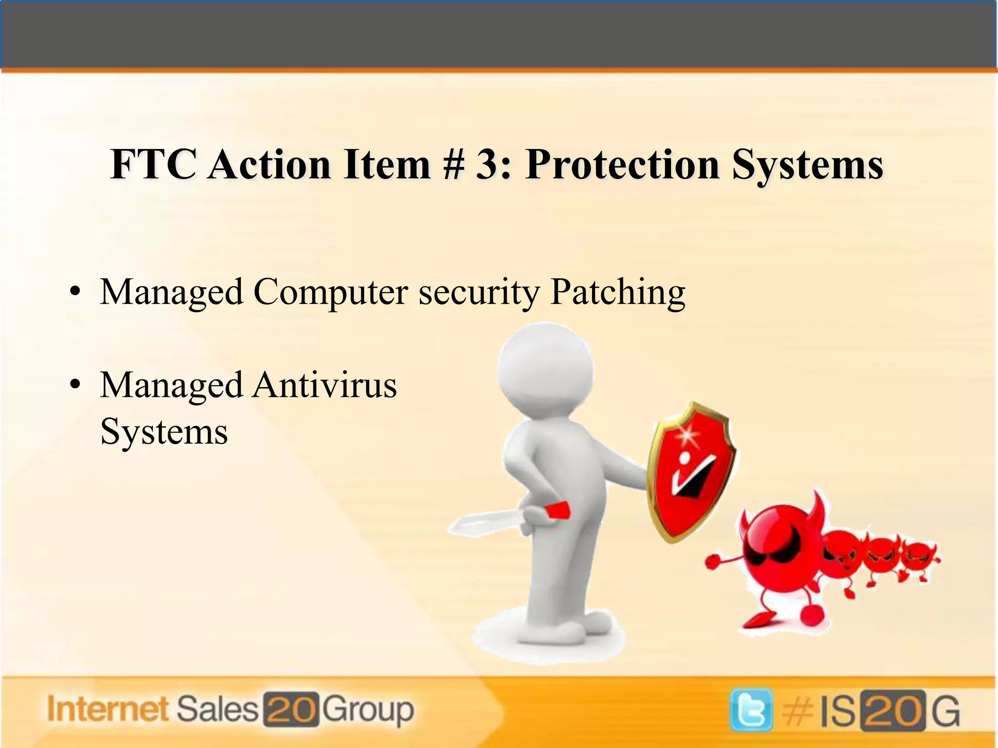 FTC Action Item # 3: Protection Systems

• Managed Computer security Patching

• Managed Antivirus
  Systems
 