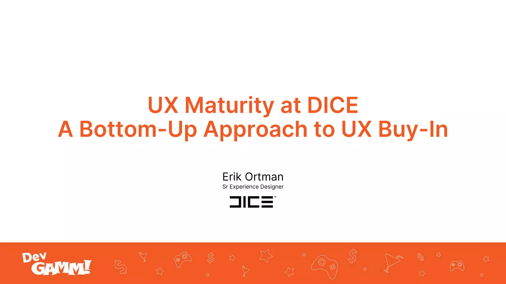 UX Maturity at DICE A BottomUp Approach to UX BuyIn / Erik Ortman