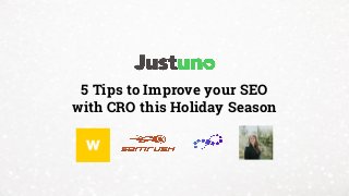 5 Tips to Improve your SEO
with CRO this Holiday Season
 