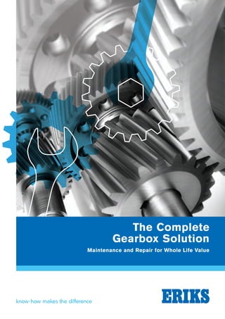 The Complete
Gearbox Solution
Maintenance and Repair for Whole Life Value
21687 BR Gearbox AW V3.indd 1 25/03/2014 16:37
 