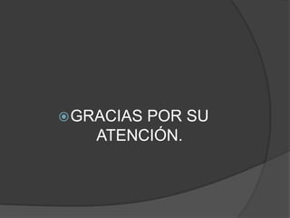 GRACIAS POR SU
ATENCIÓN.
 