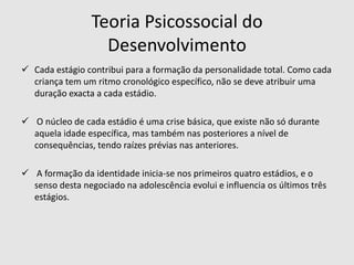 Erikson começou a relacionar-se com a família Freud, com quem iniciou psicanálise e com quem ganhou o gosto do estudo da infância.