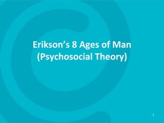 Erikson’s 8 Ages of Man
(Psychosocial Theory)
1
 