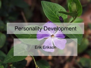 Personality Development
Erik Erikson
 