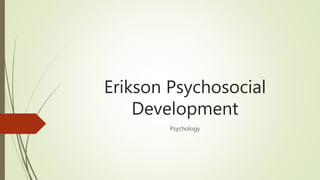 Erikson Psychosocial
Development
Psychology
 