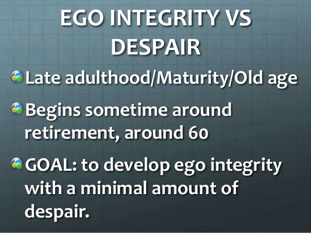 ego integrity Lp 9d erikson 1 02/27/07 in reviewing his or her life, the older adult experiences a strong sense of self acceptance and meaningfulness in his or her. ego integrity Lp 9d erikson 1 02/27/07 in reviewing his or her life, the older adult experiences a strong sense of self acceptance and meaningfulness in his or her.