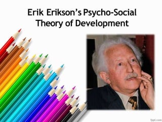 Erik Erikson’s Psycho-Social
Theory of Development
 