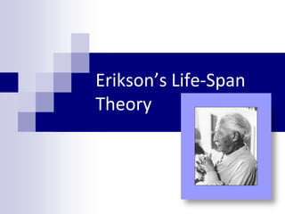 Erikson’s Life-Span
Theory
 