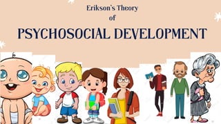 PSYCHOSOCIAL DEVELOPMENT
Erikson's Theory
of
 