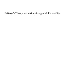 Erikson’s Theory and series of stages of Personality

 