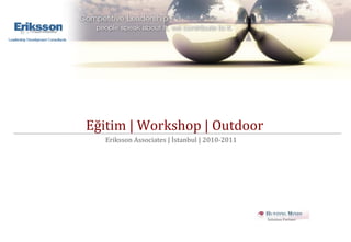 Eğitim | Workshop | Outdoor
  Eriksson Associates | İstanbul | 2010-2011




                                               Solution Partner
 