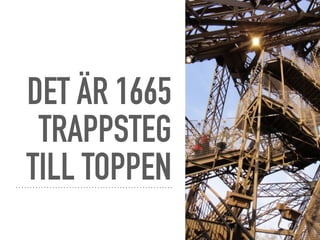 DET ÄR 1665
TRAPPSTEG
TILL TOPPEN
 