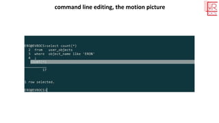 command line editing, the motion picture
 