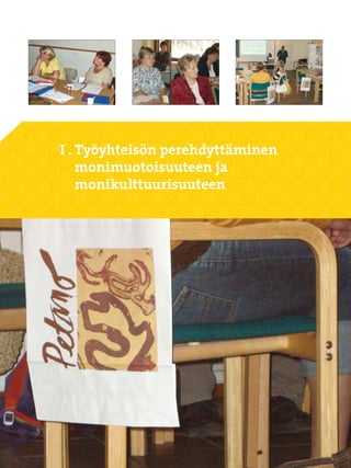 I .  yöyhteisön perehdyttäminen
    T
    monimuotoisuuteen ja
    monikulttuurisuuteen




                
 