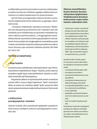 ei välttämättä ymmärrä ensimmäistä muuksi kuin ehdotukseksi,           Hämeen ammattikorkea-
ja saattaa sivuuttaa sen. Kohteliaan pyytäjän näkökulmasta suo-        koulun Ihminen kansain-
malainen on tuolloin kovakorvainen tai auttamishaluton.                välistyvässä työyhteisössä
                                                                       Verkkokurssissa kerrotaan
    Jyrki Ali-Yrkön ja kumppaneiden tutkimus kiinalais-suoma-
                                                                       kulttuuristen erojen tiedos-
laisesta työyhteisöstä kertoo ehdotusten ja pyyntöjen väärin-
                                                                       tamisen vaikeudesta näin:
tulkinnoista:
    – Kiinalaisen ehdotukselta vaikuttava huomautus ”Mieles-
                                                                       • 
                                                                         Tutkimusten mukaan suomalaiset
täni voisi olla parempi, jos tekisimme näin” saattaakin usein olla
                                                                         johtajat toimivat ulkomailla sijait-
tarkoitettu varsin ehdottomaksi ja lopulliseksi mielipiteeksi ky-        sevissa tytäryhtiöissä rationaalises-
seisen ratkaisun paremmuudesta. (…) Hongkongilaiset haasta-              ti ja asiakeskeisesti eivätkä ”läm-
teltavat kokivat suomalaiset osittain jopa jääräpäisinä. Voimak-         mittele” tilanteita eivät keskustele
kainta ilmaisua käytti eräs hongkongilainen haastateltava, jonka         tai neuvottele, vaan haluavat nope-
mukaan suomalaisten itsepintaisuudessa ja kovakorvaisuudessa             asti päätöksiä, kysyvät alaistensa
                                                                         mielipiteitä ja ovat demokraattisia
ilmeni toisinaan jopa rasistisiksi tulkittavia piirteitä. (Ali-Yrkkö
                                                                         (voivat ajaa bussilla tai polkupyö-
ym, 2000, 102)
                                                                         rällä). http://www.elearningcent-
                                                                         re.hamk.fi/ikt/mina_sina.html
Tehtäviä ja harjoituksia
                                                                       Samalle sivulle on koottu joiden-
                                                                       kin Suomessa asuvien ulkomaalais-
1. Bingo-harjoitus
                                                                       ten käsityksiä suomalaisesta työelä-
Suomalaisuuteen johdattavaksi alkuharjoitukseksi sopii Petmo-          mästä:
                                                                       • 
                                                                         suomalaiset tekevät paljon töitä
koulutuksessa käyttämämme Bingo! -harjoitus, jonka ohjeet ja
                                                                       • 
                                                                         suomalaiset ovat ahkeria
lomakkeen löydät kirjan materiaaliliitteestä. Harjoitus on kehi-
                                                                       • 
                                                                         suomalaiset loukkaantuvat, jos ky-
tetty Ymmärräks sää? ESR-projektissa.
                                                                         syy palkasta
    Harjoituksen jälkeen on hyvä keskustella ainakin seuraavista       • 
                                                                         suomalaiset loukkaantuvat, jos
asioista: Mihin ruutuun löytyi helpoimmin ”kyllä”-vastauksia?            työkaverilta kysyy, onko lapsia
Mihin oli vaikein tai mahdoton löytää ”kyllä”-vastausta? Mitä          • 
                                                                         suomalaisella työpaikalla ei voi pu-
nämä vastaukset kertovat meidän kulttuuristamme? Entä meistä             hua uskonnosta tai politiikasta
yksilöinä?                                                             •  saa myöhästyä
                                                                         ei
                                                                       • 
                                                                         työpaikalla suomalaiset laittavat
                                                                         oven kiinni työhuoneeseen ja ovat
2. Kulttuurimme                                                          yksin
peruskysymyksiä ja -vastauksia                                         • 
                                                                         eivät tuo kaikille tarjottavaa kah-
                                                                         villa
Voimme kuvitella, että suomalaisella työpaikalla vastattaisiin         Suomalaisen viestinnän erityisyyksiin
tässä luvussa esiteltyihin kulttuurin peruskysymyksiin esimer-         ja kulttuurien väliseen viestintään
kiksi näin:                                                            paneudumme vielä luvussa Kulttuu-
                                                                       rien väliset viestintätilanteet ja kon-
                                                                       fliktitilanteiden hallinta.



                                                     15
 