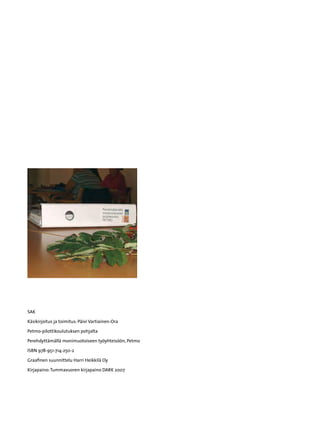 SAK

Käsikirjoitus ja toimitus: Päivi Vartiainen-Ora

Petmo-pilottikoulutuksen pohjalta

Perehdyttämällä monimuotoiseen työyhteisöön, Petmo

ISBN 978-951-714-250-2

Graafinen suunnittelu Harri Heikkilä Oy

Kirjapaino: Tummavuoren kirjapaino DARK 2007
 