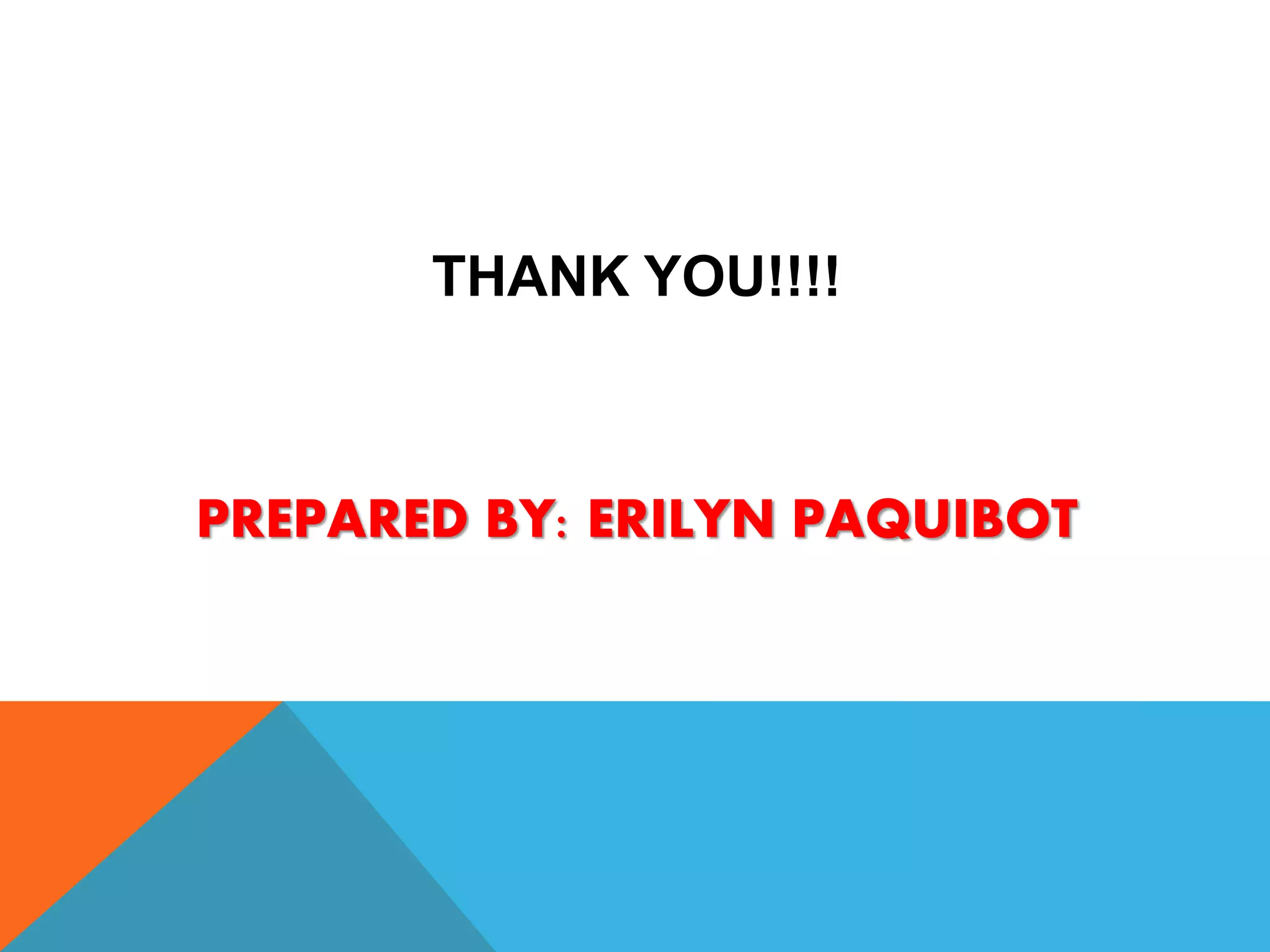 THANK YOU!!!!
PREPARED BY: ERILYN PAQUIBOT
 