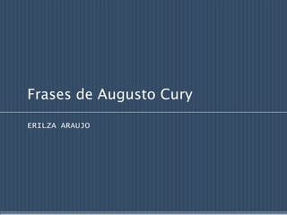 Frases de Augusto Cury

ERILZA ARAUJO
 